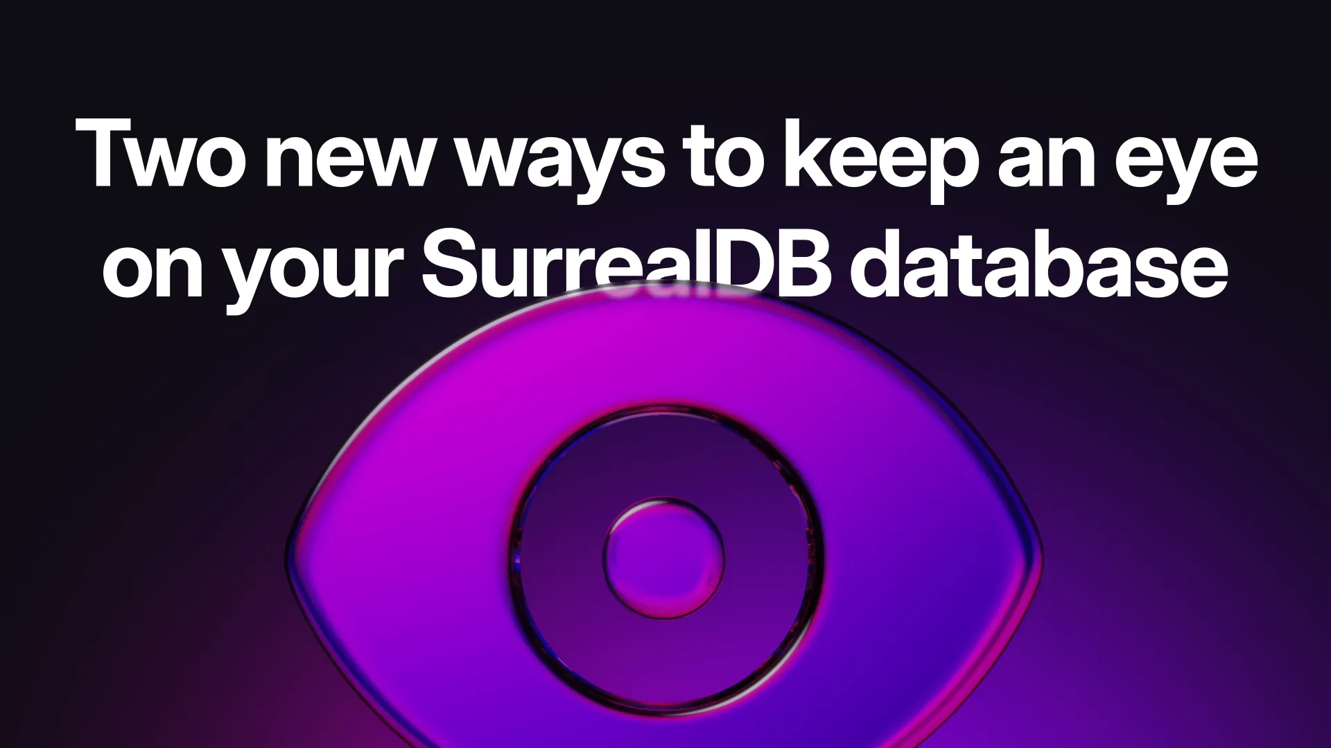 Two new ways to keep an eye on your SurrealDB database