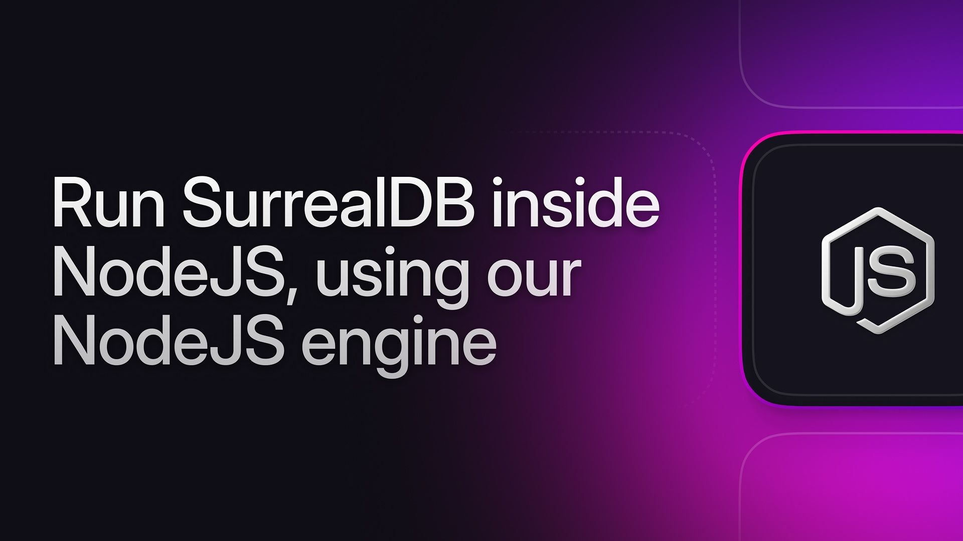 Run SurrealDB inside NodeJS, using our NodeJS engine