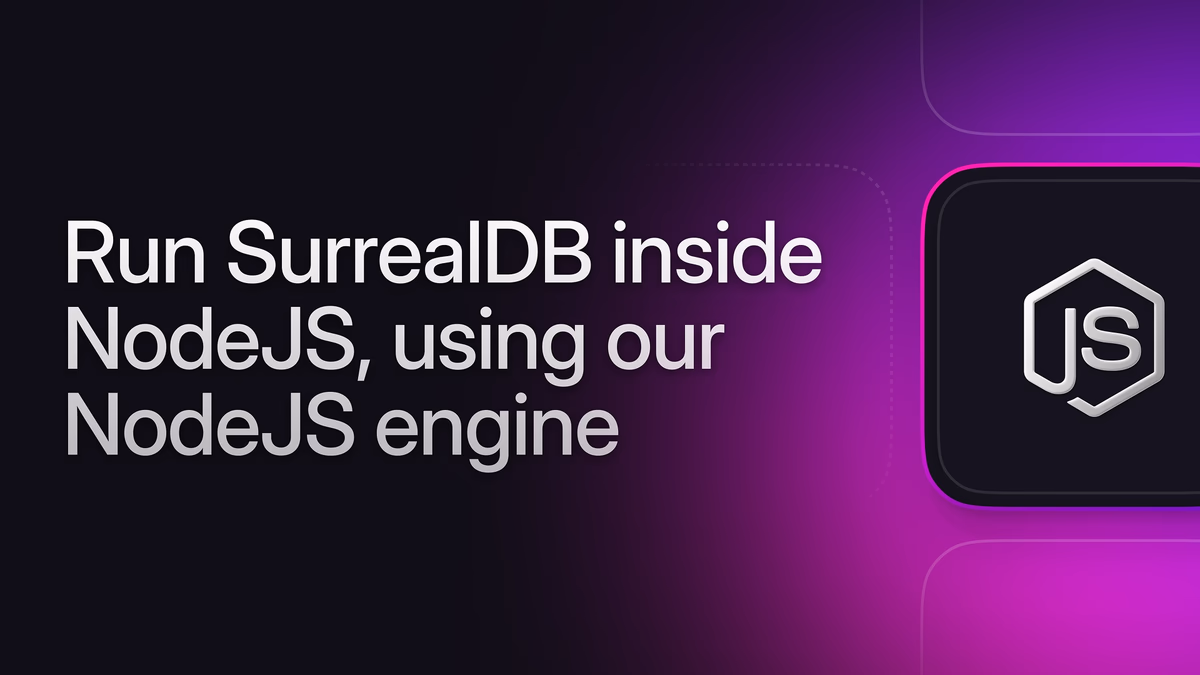 Run SurrealDB inside NodeJS, using our NodeJS engine